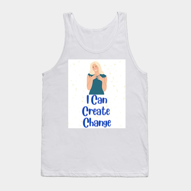 I can create change - Inspirational Quotes Tank Top by Happier-Futures